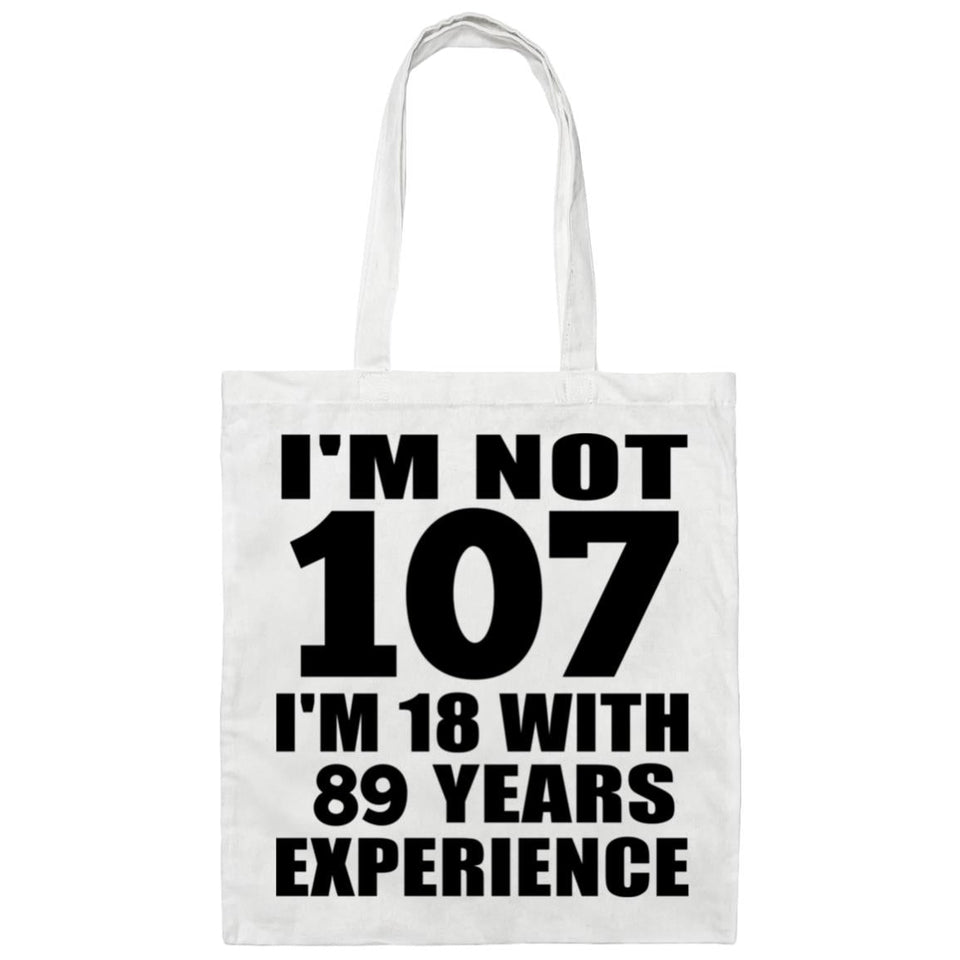107th Birthday I'm Not 107 I'm 18 With 89 Years Experience - Tote Bag White