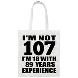107th Birthday I'm Not 107 I'm 18 With 89 Years Experience - Tote Bag White