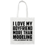 I Love My Boyfriend More Than Modeling - Tote Bag White