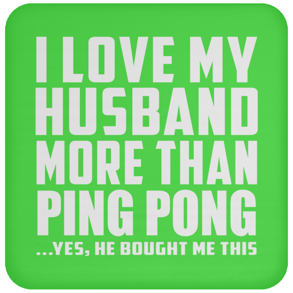 I Love My Husband More Than Ping Pong - Drink Coaster