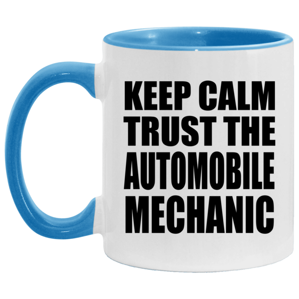 Keep Calm and Trust The Automobile Mechanic - 11oz Accent Mug Blue