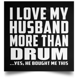 I Love My Husband More Than Drum - Poster Square
