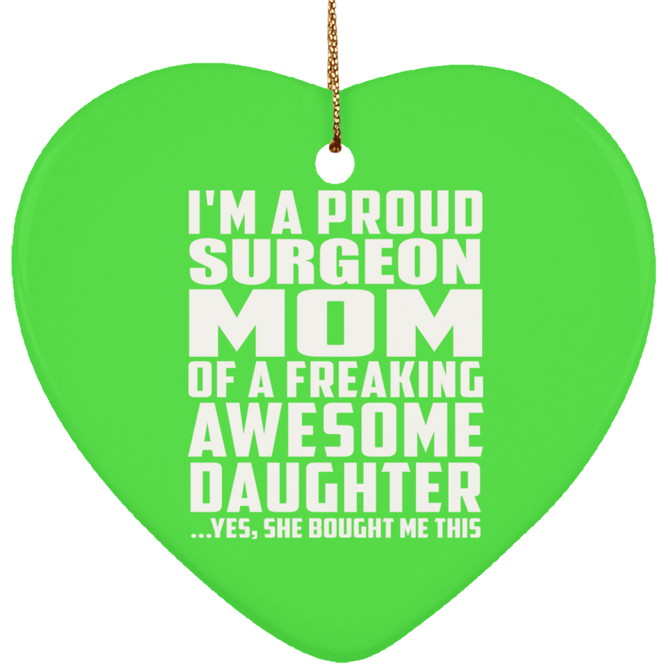 Proud Surgeon Mom Of Awesome Daughter - Heart Ornament