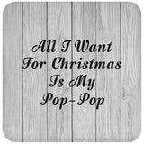 All I Want For Christmas Is My Pop-Pop - Drink Coaster F