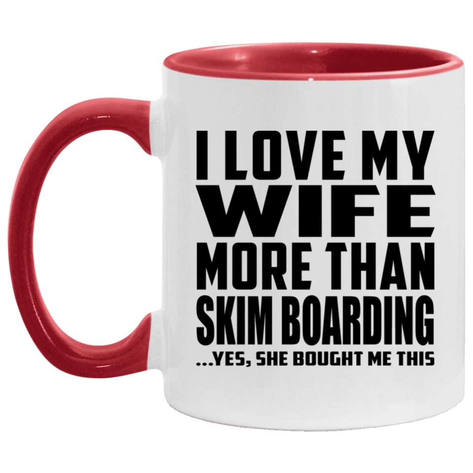 I Love My Wife More Than Skim Boarding - 11oz Accent Mug Red