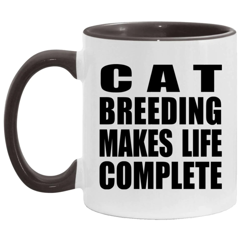 Cat Breeding Makes Life Complete - 11oz Accent Mug Black