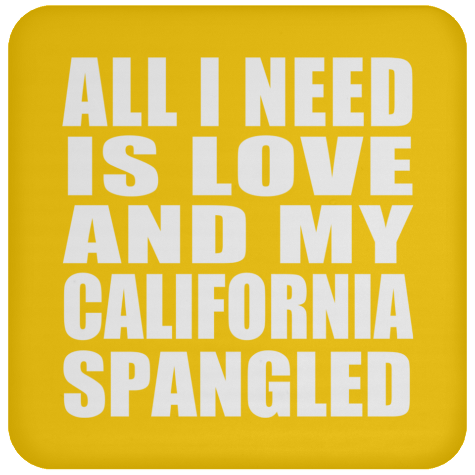 All I Need Is Love And My California Spangled - Drink Coaster