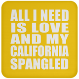 All I Need Is Love And My California Spangled - Drink Coaster