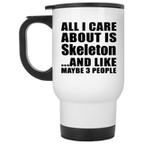 All I Care About Is Skeleton - White Travel Mug