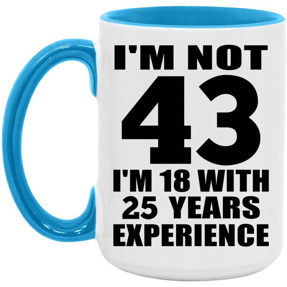 43rd Birthday I'm Not 43 I'm 18 With 25 Years Experience - 15oz Accent Mug Blue