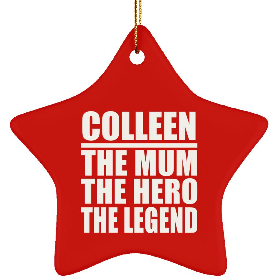 Colleen The Mum The Hero The Legend - Star Ornament