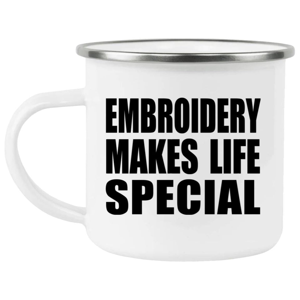 Embroidery Makes Life Special - 12oz Camping Mug