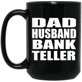 Dad Husband Bank Teller - 15oz Coffee Mug Black