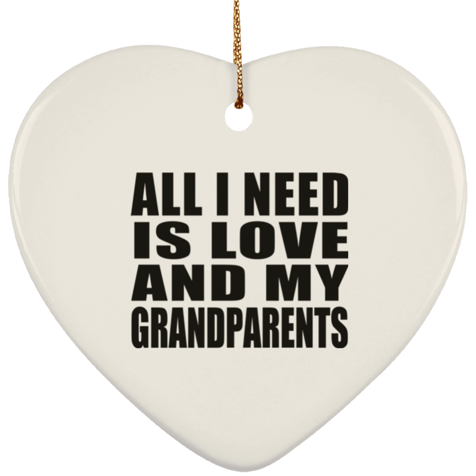 All I Need Is Love And My Grandparents - Heart Ornament