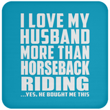 I Love My Husband More Than Horseback Riding - Drink Coaster