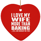 I Love My Wife More Than Baking - Heart Ornament