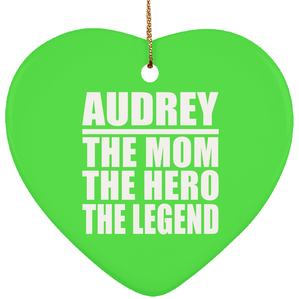 Audrey The Mom The Hero The Legend - Heart Ornament