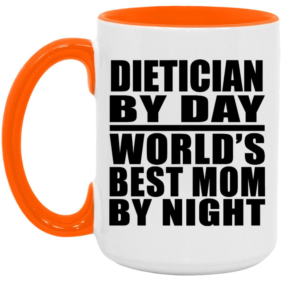 Dietician By Day World's Best Mom By Night - 15oz Accent Mug Orange