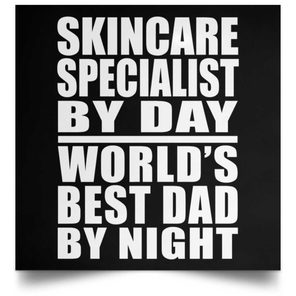 Skincare Specialist By Day World's Best Dad By Night - Poster Square