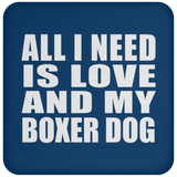 All I Need Is Love And My Boxer Dog - Drink Coaster