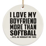 I Love My Boyfriend More Than Softball - Circle Ornament