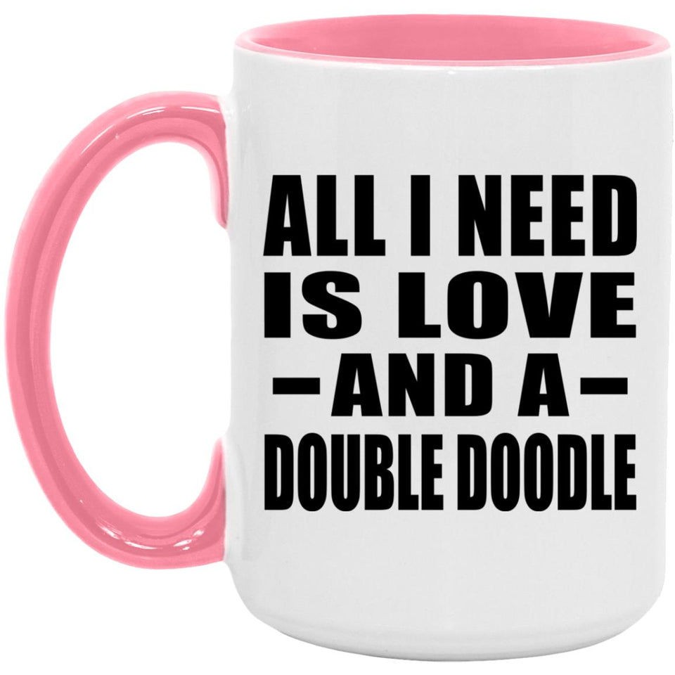 All I Need Is Love And A Double Doodle - 15oz Accent Mug Pink