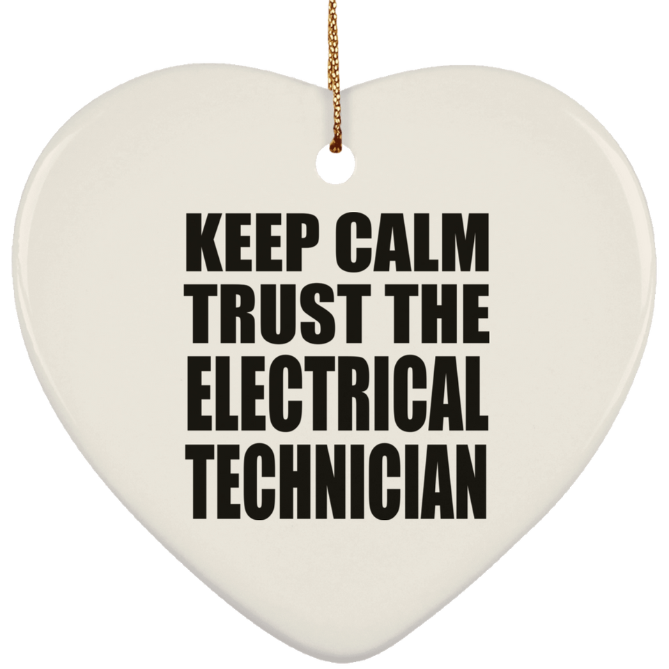 Keep Calm and Trust The Electrical Technician - Heart Ornament