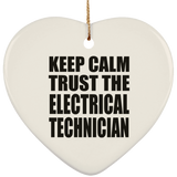 Keep Calm and Trust The Electrical Technician - Heart Ornament