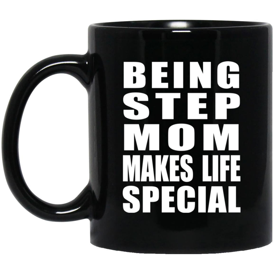 Being Step Mom Makes Life Special - 11oz Coffee Mug Black