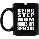 Being Step Mom Makes Life Special - 11oz Coffee Mug Black