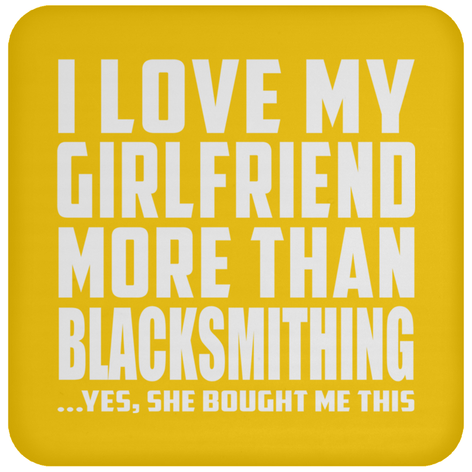 I Love My Girlfriend More Than Blacksmithing - Drink Coaster