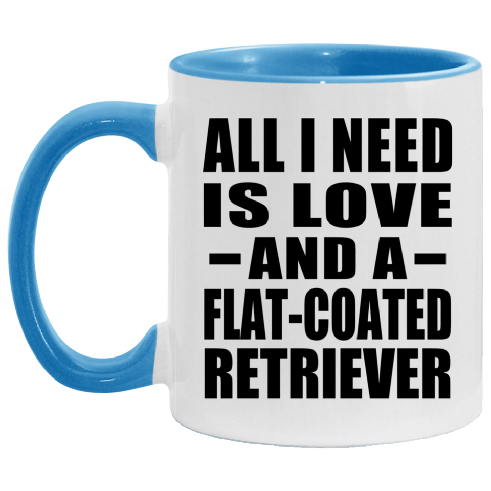 All I Need Is Love And A Flat-Coated Retriever - 11oz Accent Mug Blue
