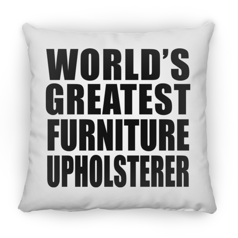 World's Greatest Furniture Upholsterer - Throw Pillow