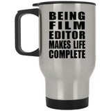 Being Film Editor Makes Life Complete - Travel Mug Silver