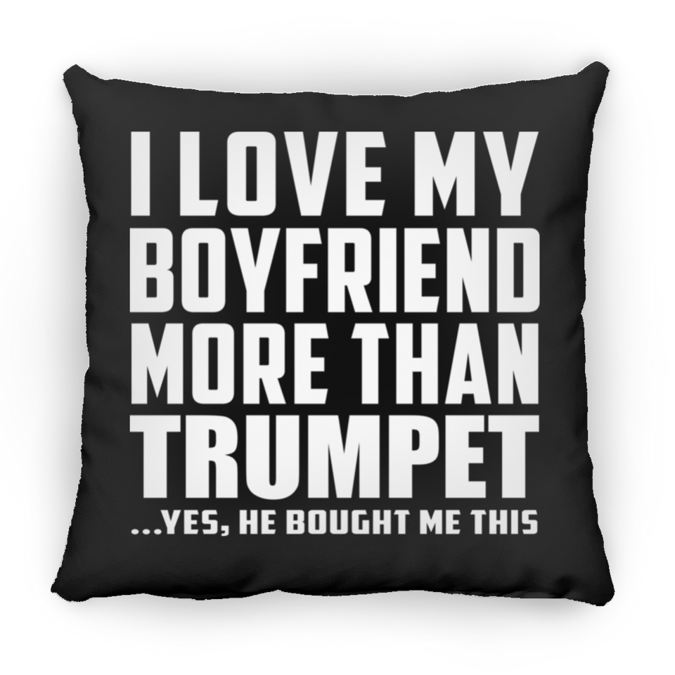 I Love My Boyfriend More Than Trumpet - Throw Pillow Black