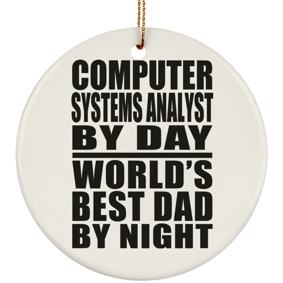 Computer Systems Analyst By Day World's Best Dad By Night - Circle Ornament