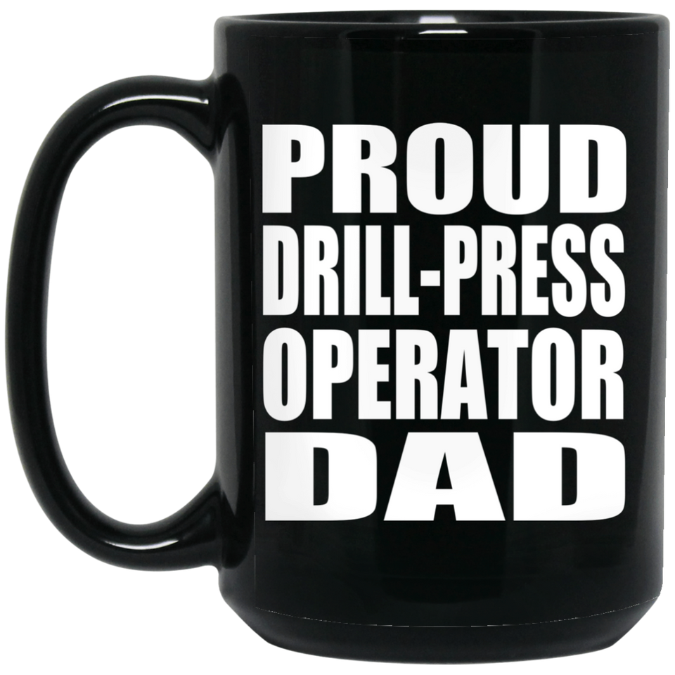 Proud Drill-Press Operator Dad - 15oz Coffee Mug Black