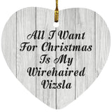 All I Want For Christmas Is My Wirehaired Vizsla - Heart Ornament F