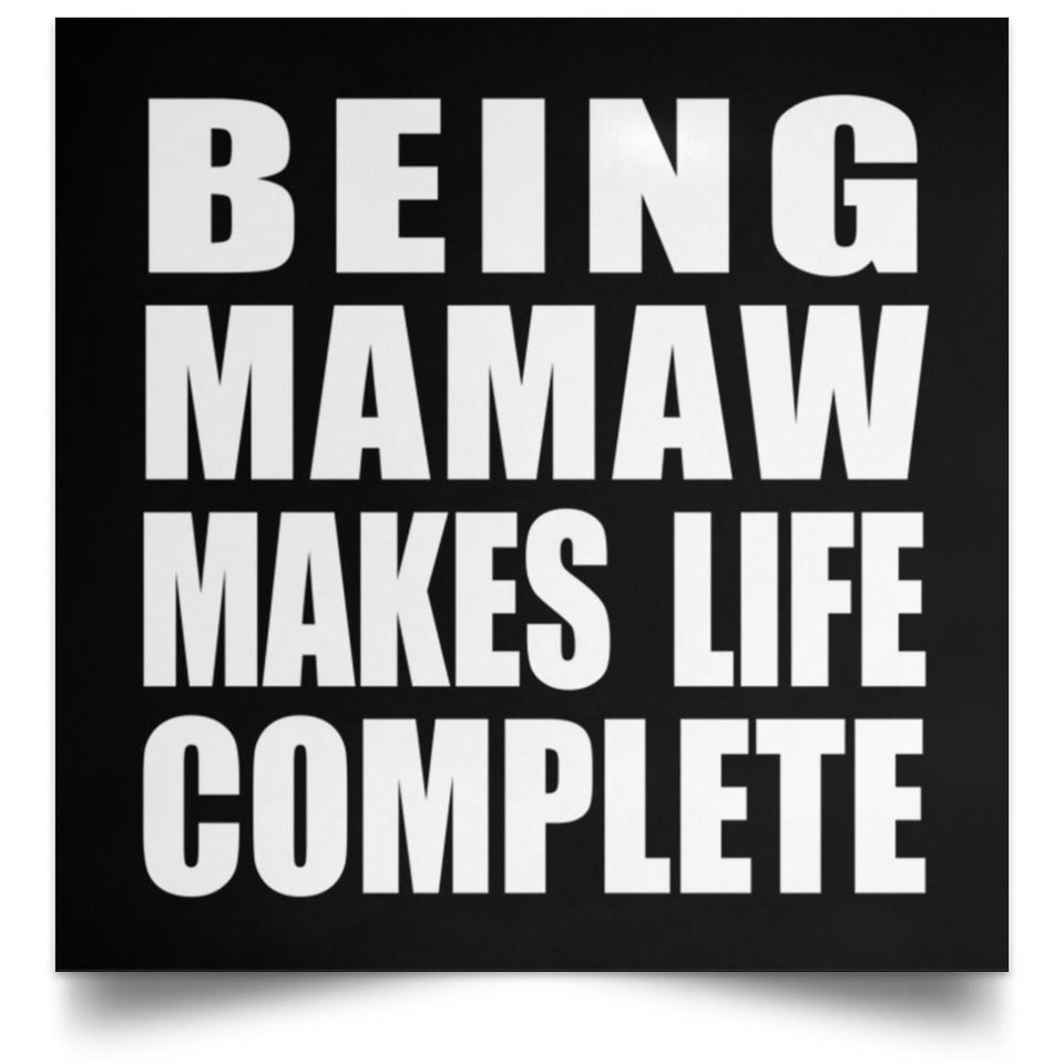 Being Mamaw Makes Life Complete - Poster Square
