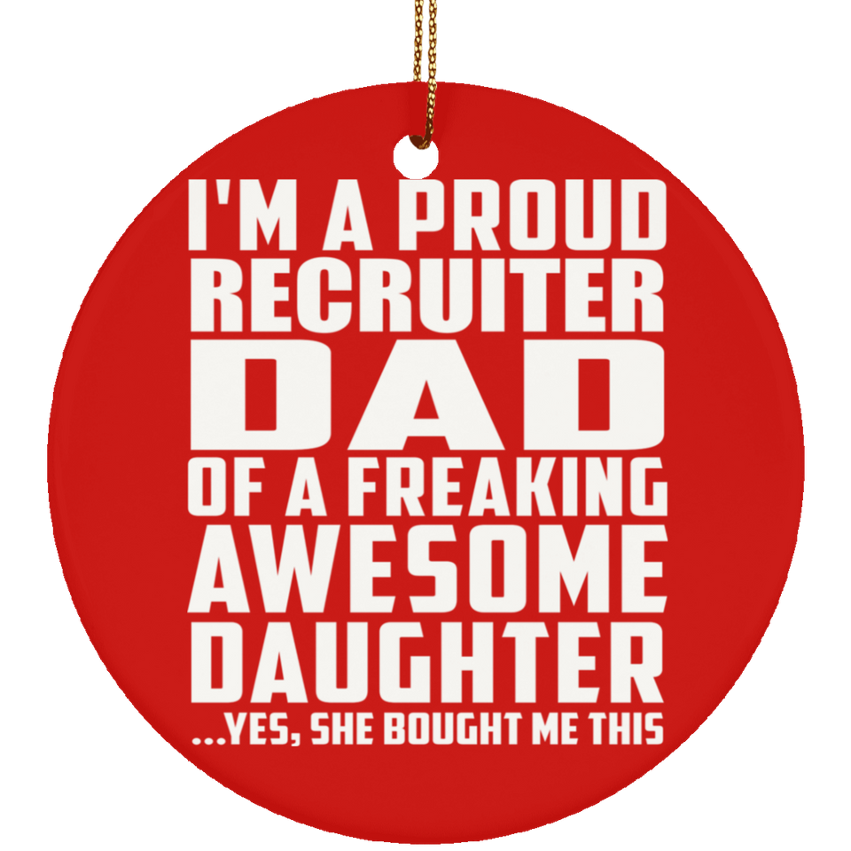 Proud Recruiter Dad Of Awesome Daughter - Circle Ornament