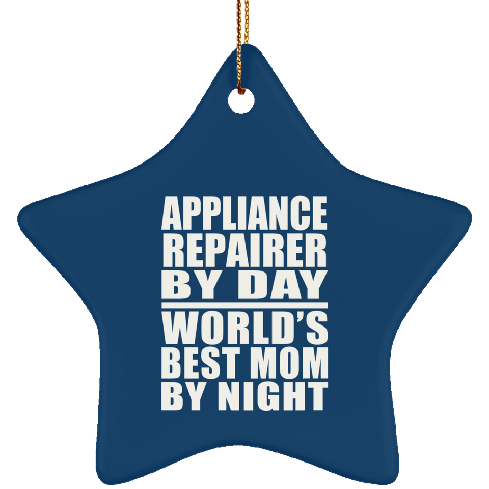 Appliance Repairer By Day World's Best Mom By Night - Star Ornament
