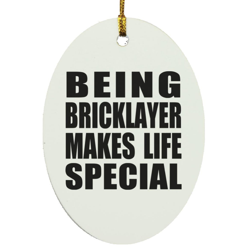 Being Bricklayer Makes Life Special - Oval Ornament