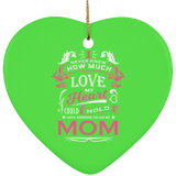 How Much Love Could Hold Until Called Me Mom - Heart Ornament