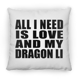 All I Need Is Love And My Dragon Li - Throw Pillow