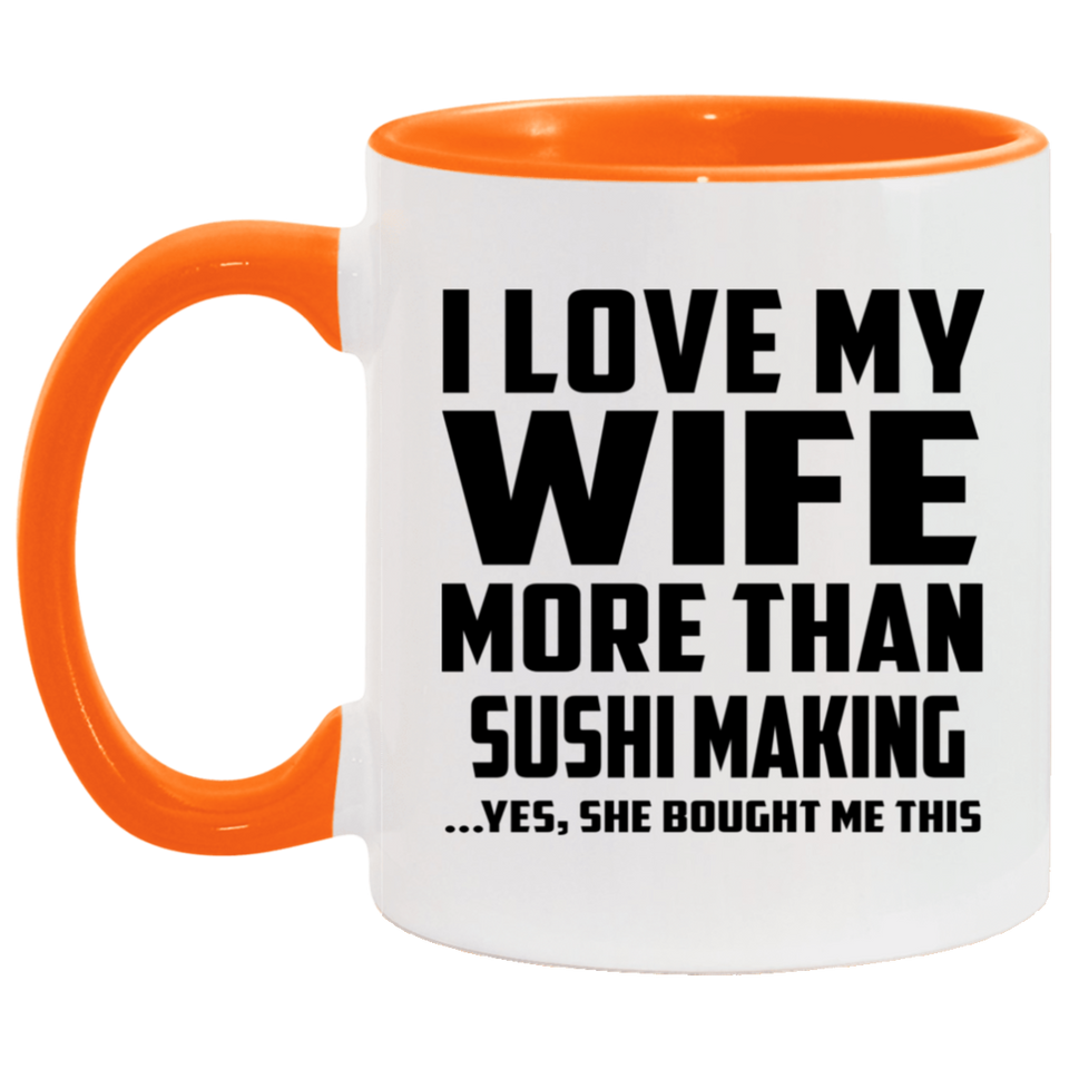 I Love My Wife More Than Sushi Making - 11oz Accent Mug Orange
