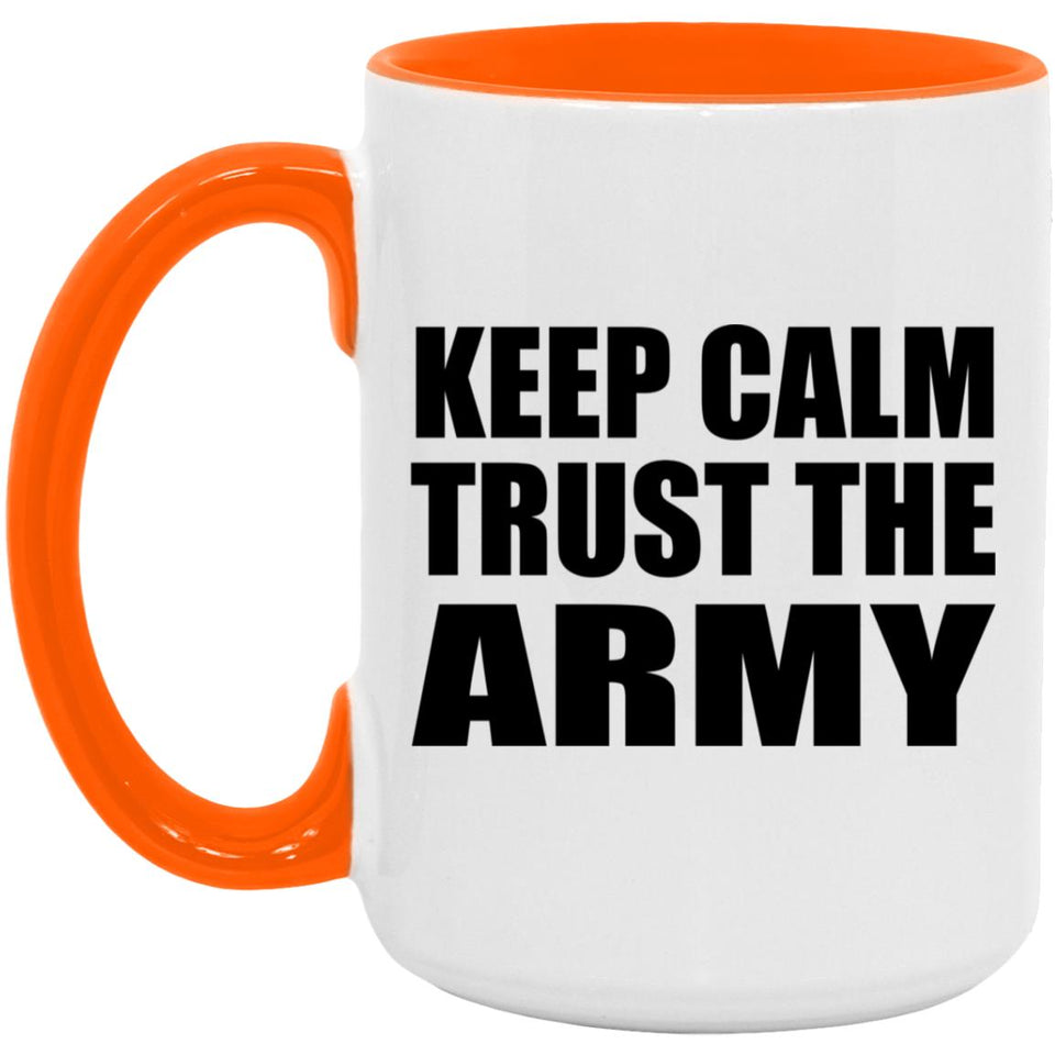 Keep Calm and Trust The Army - 15oz Accent Mug Orange