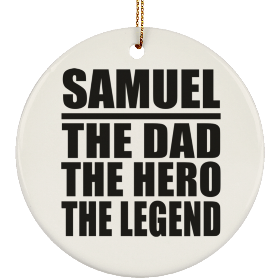 Samuel The Dad The Hero The Legend - Circle Ornament