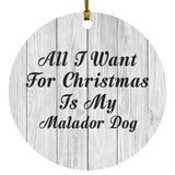 All I Want For Christmas Is My Malador Dog - Circle Ornament F