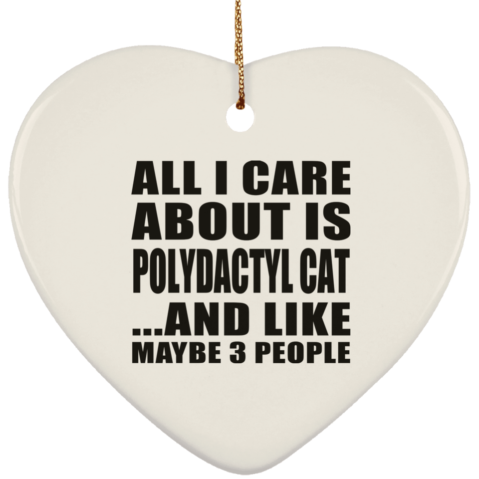 All I Care About Is Polydactyl Cat - Heart Ornament