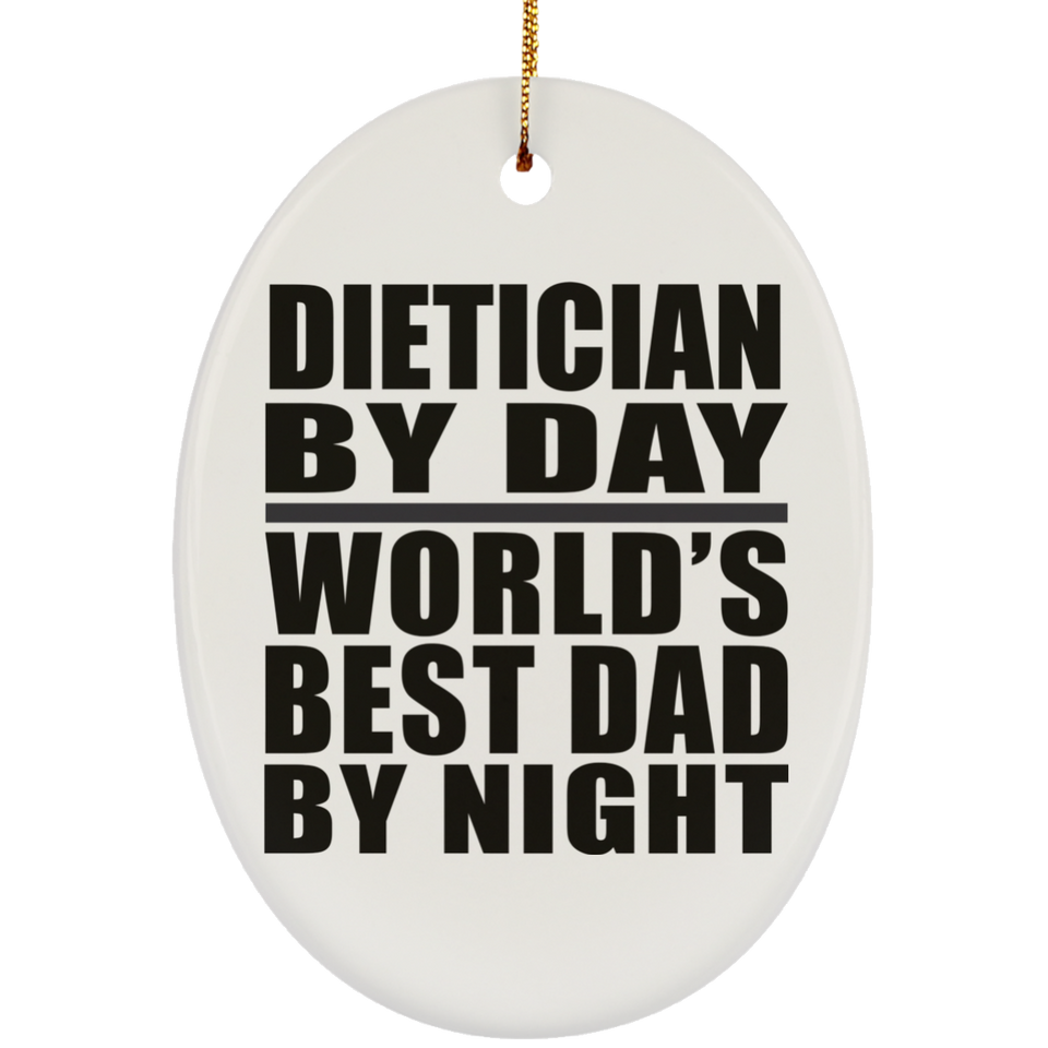 Dietician By Day World's Best Dad By Night - Oval Ornament